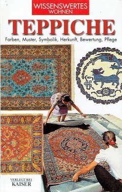 Teppiche. Farben, Muster, Symbolik, Herkunft, Bewertung, Pflege