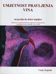 Umjetnost pravljenja vina. Od grožđa do dobre kapljice. Ultimativni vinarski priručnik za radoznalce i pofesionalce