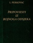 Pripoviesti / Iz bojnoga odsjeka (pretisak iz 1905)