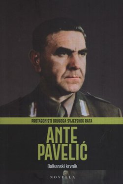 Ante Pavelić. Balkanski krvnik