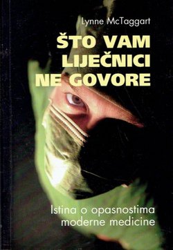 Što vam liječnici ne govore. Istina o opasnostima moderne medicine