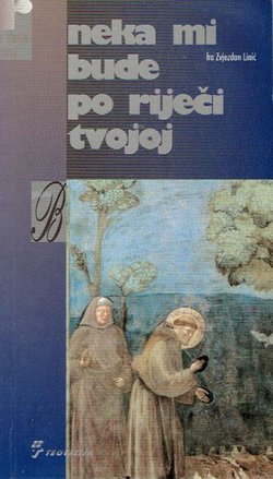 Neka mi bude po riječi tvojoj. Duhovne misli i meditacije uz nedjelje i blagdane kroz liturgijsku godinu "b"