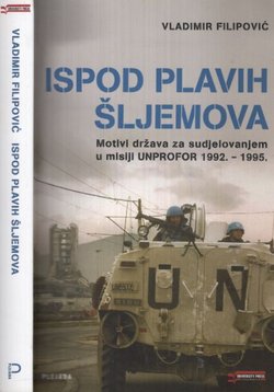 Ispod plavih šljemova. Motivi država za sudjelovanje u misiji UNPROFOR 1992.-1995
