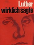 Was Luther wirklich sagte