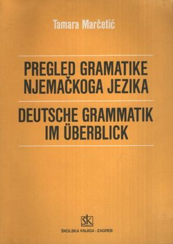 Pregled gramatike njemačkoga jezika (2.izd.) / Deutsche Grammatik im Überblick (2.Ausg.)