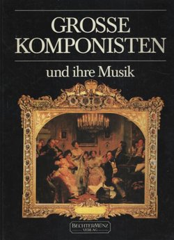 Grosse Komponisten und ihre Musik