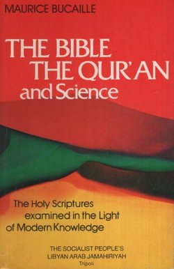 The Bible, the Qur'an and Science. The Holy Scriptures Examined in the Light of Modern Knowledge