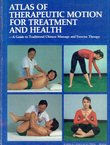 Atlas of Therapeutic Motion for Treatment and Helth. A Guide to Traditional Chinese Massage and Exercise Therapy