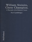 William Steinitz, Chess Champion. A Biography of the Bohemian Caesar