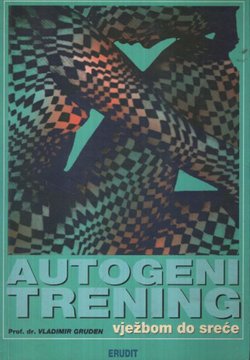 Autogeni trening. Vježbom do sreće (4.dop.izd.)