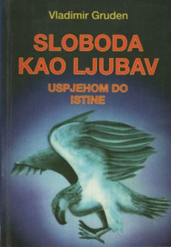 Sloboda kao ljubav. Uspjehom do istine (2.izd.)