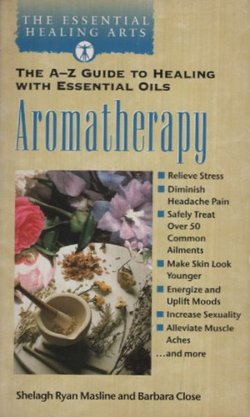 Aromatherapy. The A-Z Guide to Healing with Essential Oils