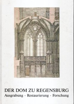 Der Dom zu Regensburg. Ausgrabung – Restaurierung – Forschung (3. verbesserte Auf.)