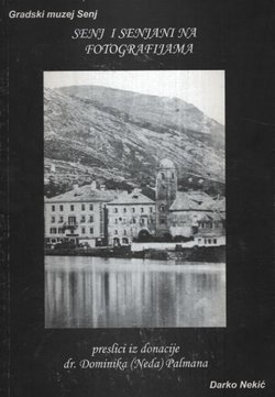 Senj i Senjani na fotografiji. Preslici iz donacije dr. Dominika (Neda) Palmana