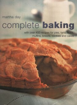 Complete Baking with over 400 Recipes for Pies, Tarts, Buns, Muffins, Breads, Cookies and Cakes