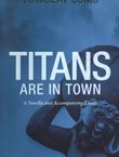 Titans are in Town. A Novella and Accompanying Essays