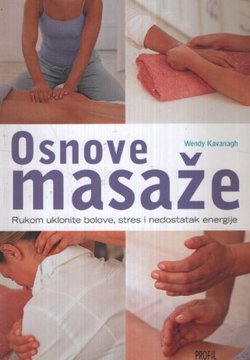 Osnove masaže. Rukom uklonite bolove, stres i nedostatak energije