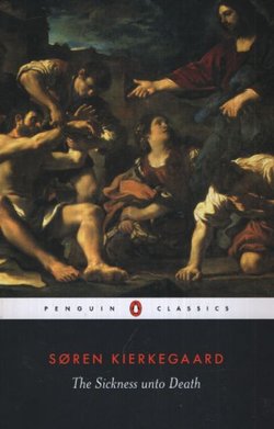 The Sickness Unto Death. A Christian Psychological Exposition for Upbuilding and Awakening