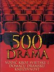 500 drama. Vodič kroz svjetsku i domaću dramsku književnost