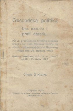 Gospodska politika bez naroda i proti narodu. Govor predsjednika hrvatske seljačke stranke nar. zast. Stjepana Radića na noćnoj sudbonosnoj sjednici Narodnog Vieća dne 24. studena 1918.