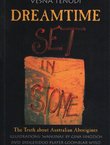 Dreamtime Set in Stone. The Truth about Australian Aborigines. As Requested by the Those-Who-Know