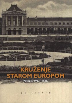 Kruženje starom Europom. Putopisi 1922-1925.