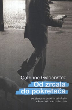 Od zrcala do pokretača. Pet elemenata pozitivne psihologije u konstruktivnom novinarstvu