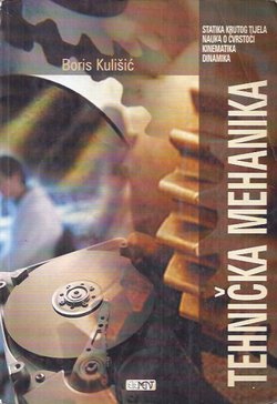 Tehnička mehanika. Statika krutog tijela, nauka o čvrstoći, kinematika, dinamika