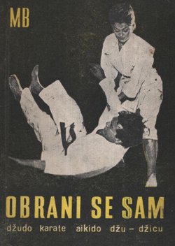 Obrani se sam. Džudo, karate, aikido, džu-džicu