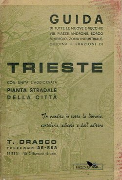 Guida di tutte le nuove e vecchie vie, piazze, androne, borgo s. sergio, zona industriale, opicina e frazioni di Trieste con unita l'aggiornata pianta stradale della citta