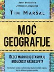 Moć geografije. Deset mapa koje otkrivaju budućnost našeg sveta