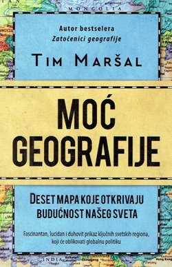 Moć geografije. Deset mapa koje otkrivaju budućnost našeg sveta