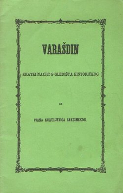 Varašdin. Kratki nacrt s gledišta historičkog (pretisak iz 1857)
