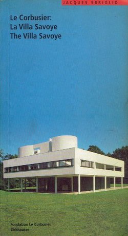 Le Corbusier: La Villa Savoye / The Villa Savoye