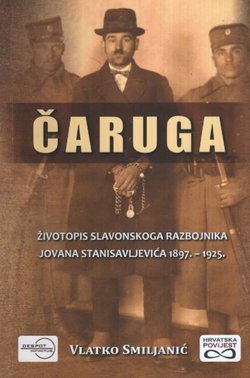 Čaruga. Životopis slavonskoga razbojnika Jovana Stanisavljevića 1897.-1925.