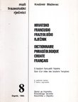 Hrvatsko francuski frazeološki rječnik (2.proš.izd.) / Dictionnaire phraséologique croate-français (2e éd. augm.)