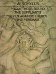 Prometheus Bound / The Suppliants / Seven Against Thebes / The Persians Aeschylus
