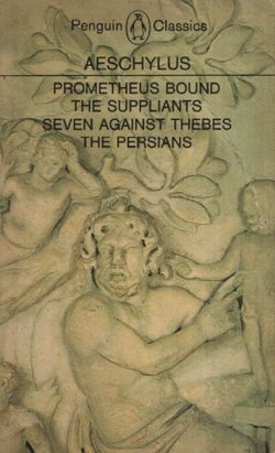 Prometheus Bound / The Suppliants / Seven Against Thebes / The Persians Aeschylus
