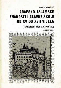 Arapsko-islamske znanosti i glavne škole od XV do XVII vijeka (Sarajevo, Mostar, Prusac)