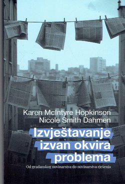Izvještavanje izvan okvira problema. Od građanskog novinarstva do novinarstva rješenja