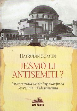 Jesmo li antisemiti. Veze naroda bivše Jugoslavije sa Jevrejima i Palestincima