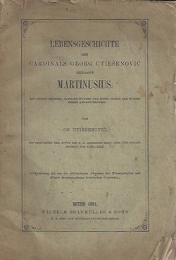 Lebensgeschichte des Cardinals Georg Utiešenović genannt Martinusius