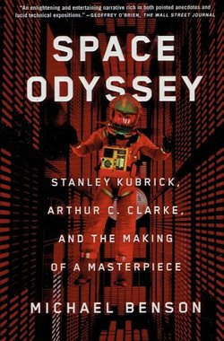 Space Odyssey. Stanley Kubrick, Arthur C. Clarke, and the Making of a Masterpiece