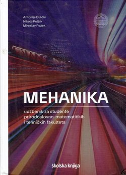 Mehanika. Udžbenik za studente prirodoslovno-matematičkih i tehničkih fakulteta