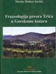 Frazeologija govora Tršća u Gorskome kotaru s opisom govora i rječnicima