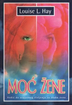 Moć žene. Vodič do uspješnog življenja za svaku ženu