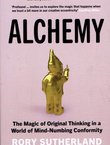 Alchemy. The Magic of Original Thinking in a World of Mind-Numbing Conformity