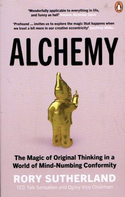 Alchemy. The Magic of Original Thinking in a World of Mind-Numbing Conformity