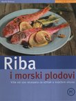 Riba i morski plodovi. Više od 100 recepata za užitak u svježem okusu