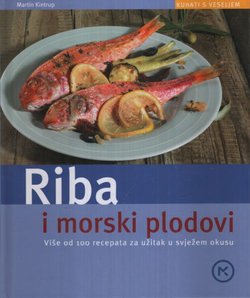 Riba i morski plodovi. Više od 100 recepata za užitak u svježem okusu
